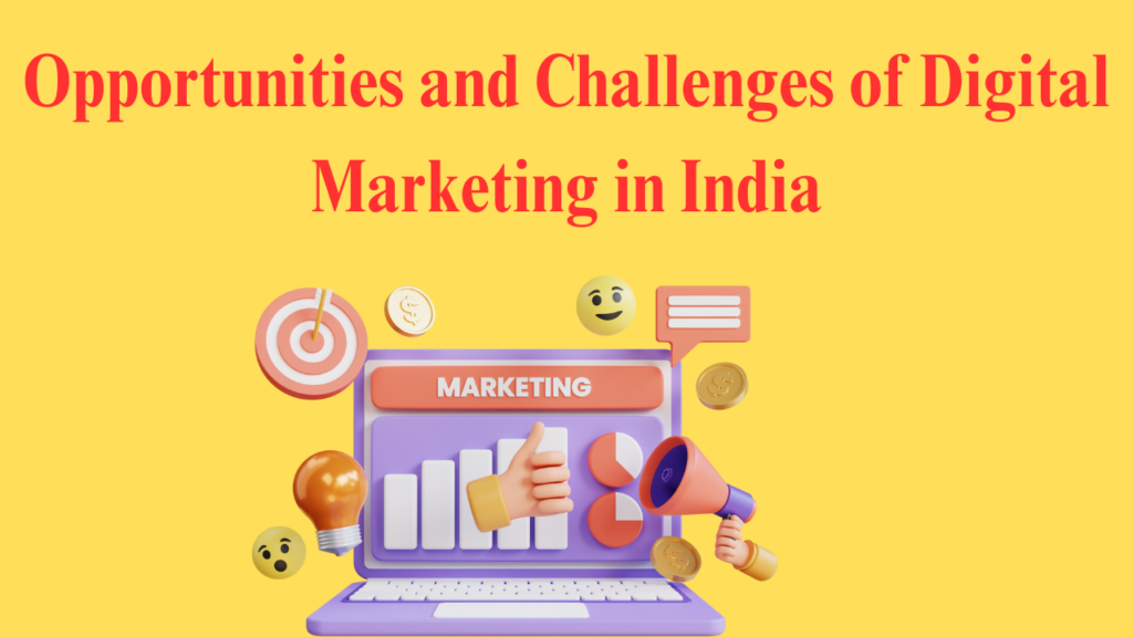 Opportunities and Challenges of Digital Marketing in India